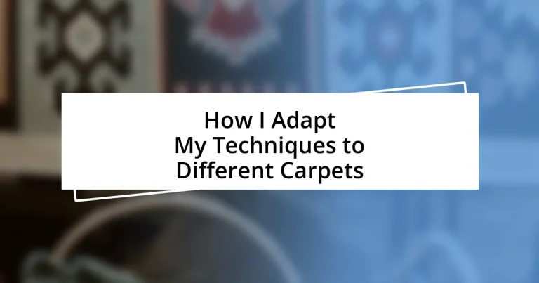 How I Adapt My Techniques to Different Carpets