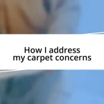 How I address my carpet concerns