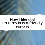 How I blended textures in eco-friendly carpets