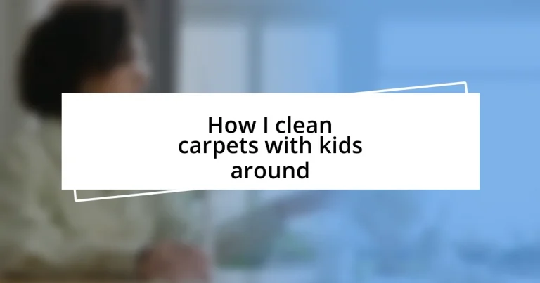 How I clean carpets with kids around