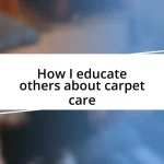 How I educate others about carpet care