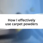 How I effectively use carpet powders