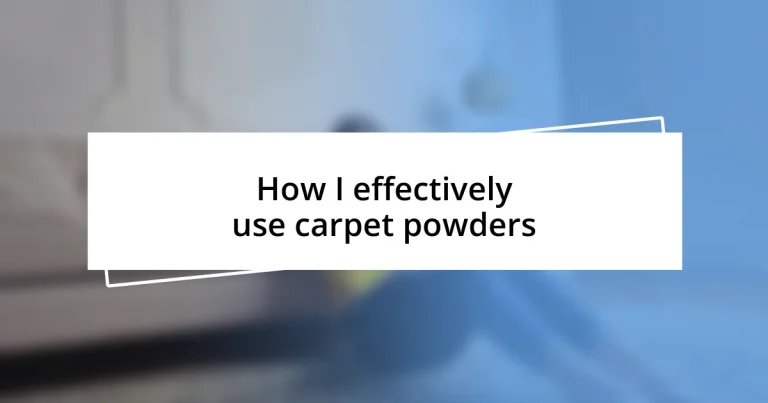 How I effectively use carpet powders