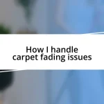 How I handle carpet fading issues