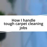 How I handle tough carpet cleaning jobs