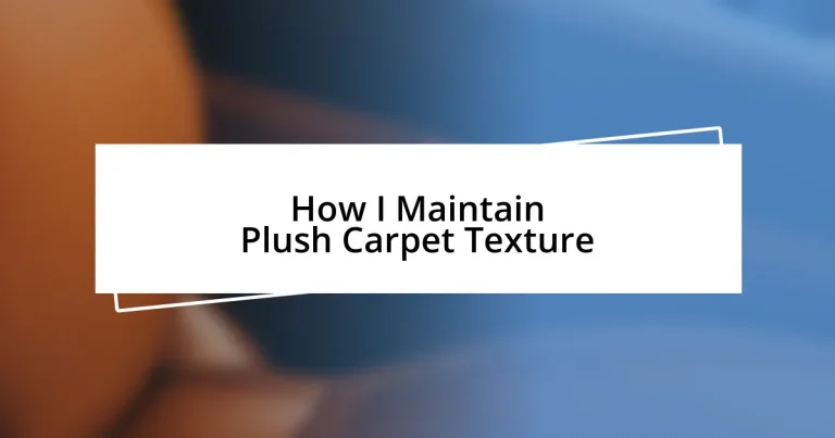 How I Maintain Plush Carpet Texture