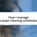 How I manage carpet cleaning schedules