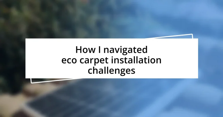 How I navigated eco carpet installation challenges