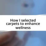 How I selected carpets to enhance wellness