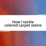 How I tackle colored carpet stains