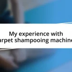 My experience with carpet shampooing machines