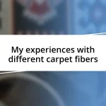 My experiences with different carpet fibers