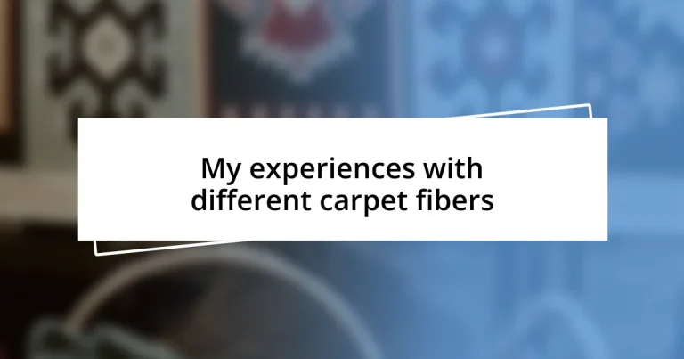 My experiences with different carpet fibers