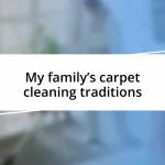 My family’s carpet cleaning traditions