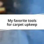 My favorite tools for carpet upkeep