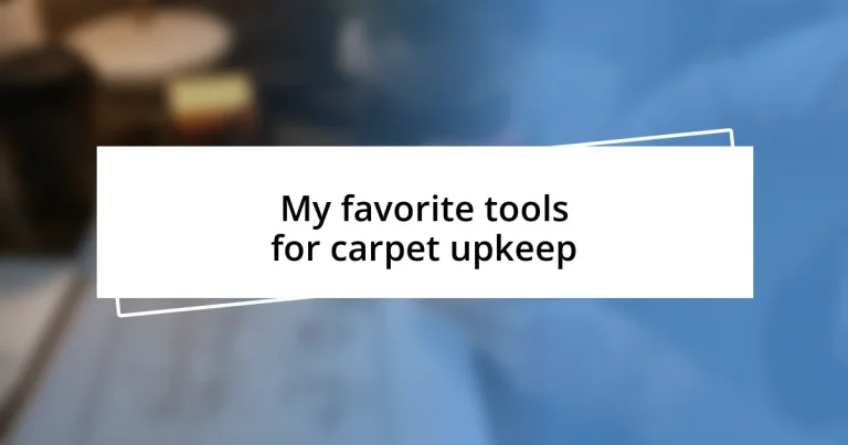 My favorite tools for carpet upkeep