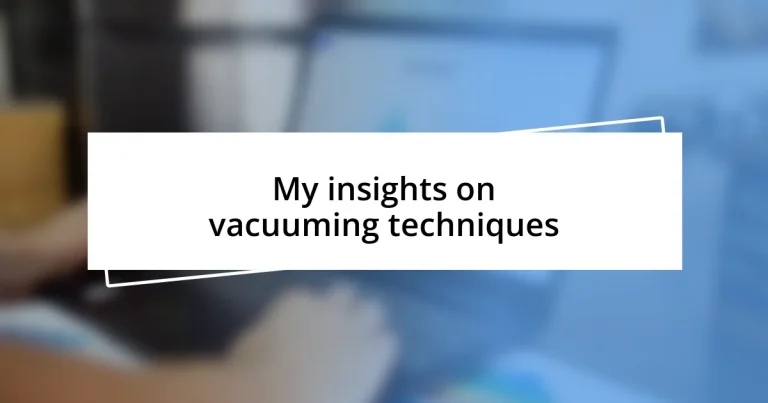 My insights on vacuuming techniques