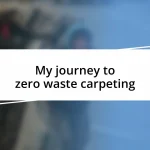 My journey to zero waste carpeting