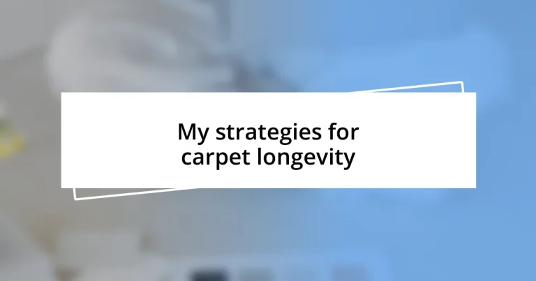 My strategies for carpet longevity