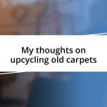 My thoughts on upcycling old carpets