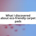 What I discovered about eco-friendly carpet pads