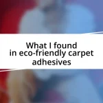 What I found in eco-friendly carpet adhesives