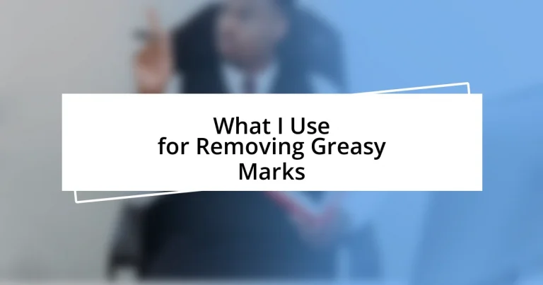 What I Use for Removing Greasy Marks