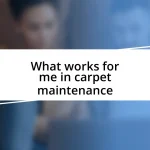 What works for me in carpet maintenance