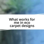 What works for me in eco carpet designs