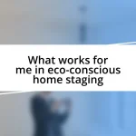 What works for me in eco-conscious home staging