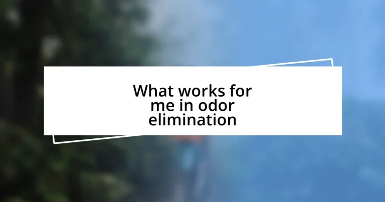 What works for me in odor elimination