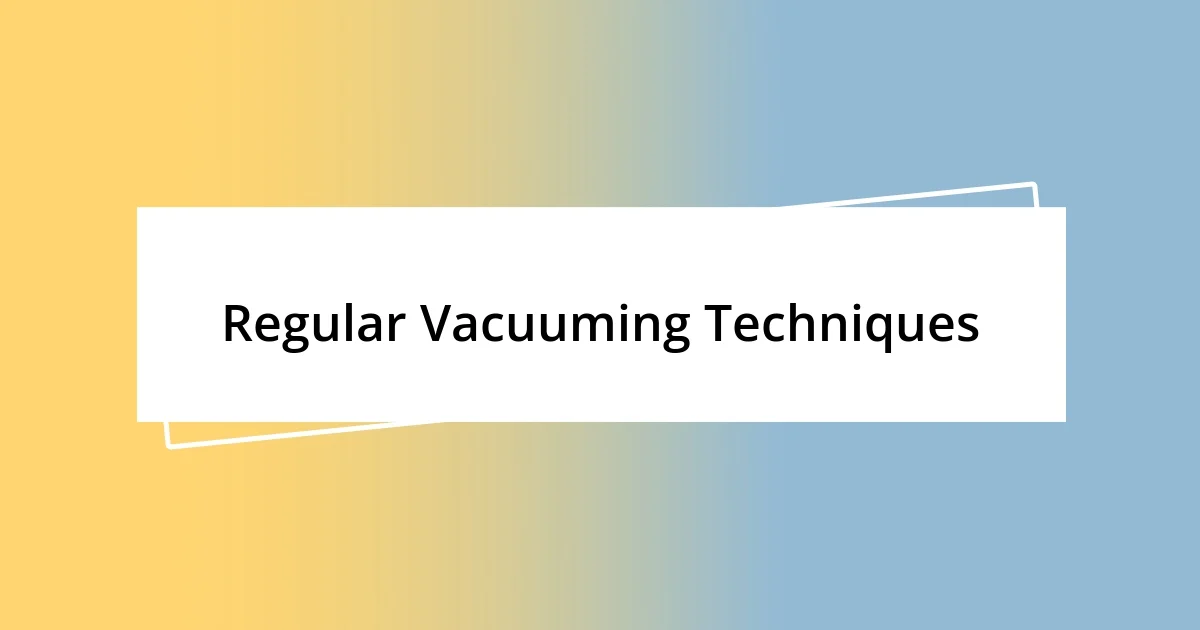 Regular Vacuuming Techniques