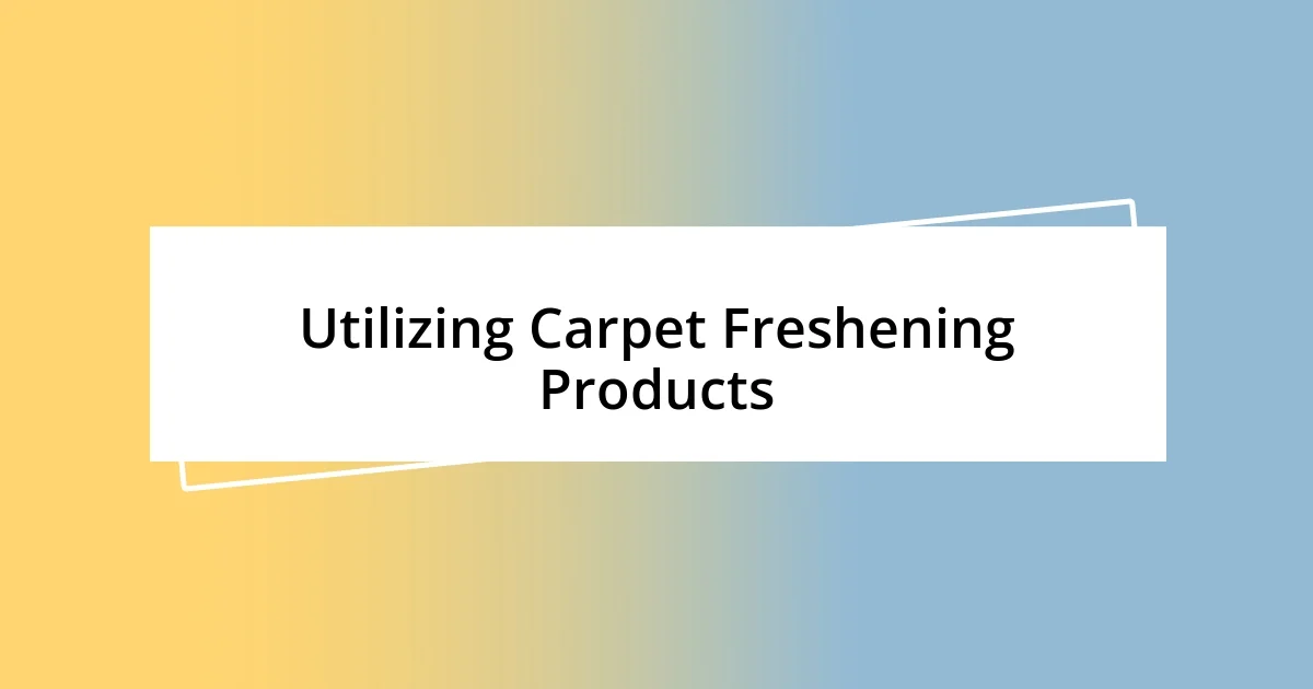 Utilizing Carpet Freshening Products