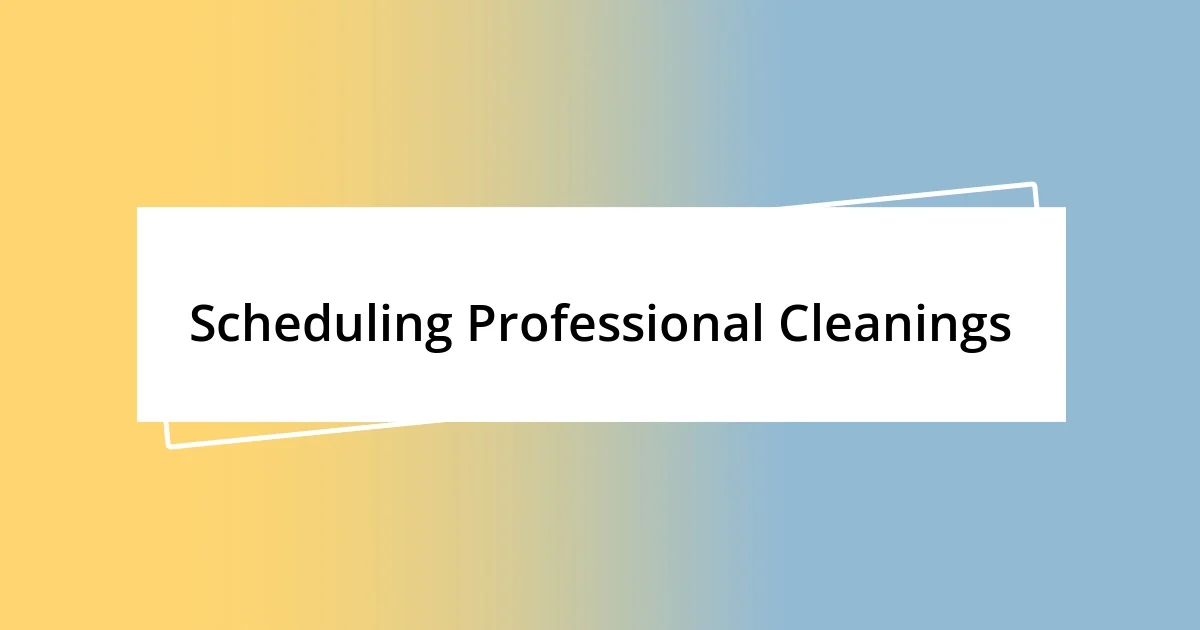 Scheduling Professional Cleanings