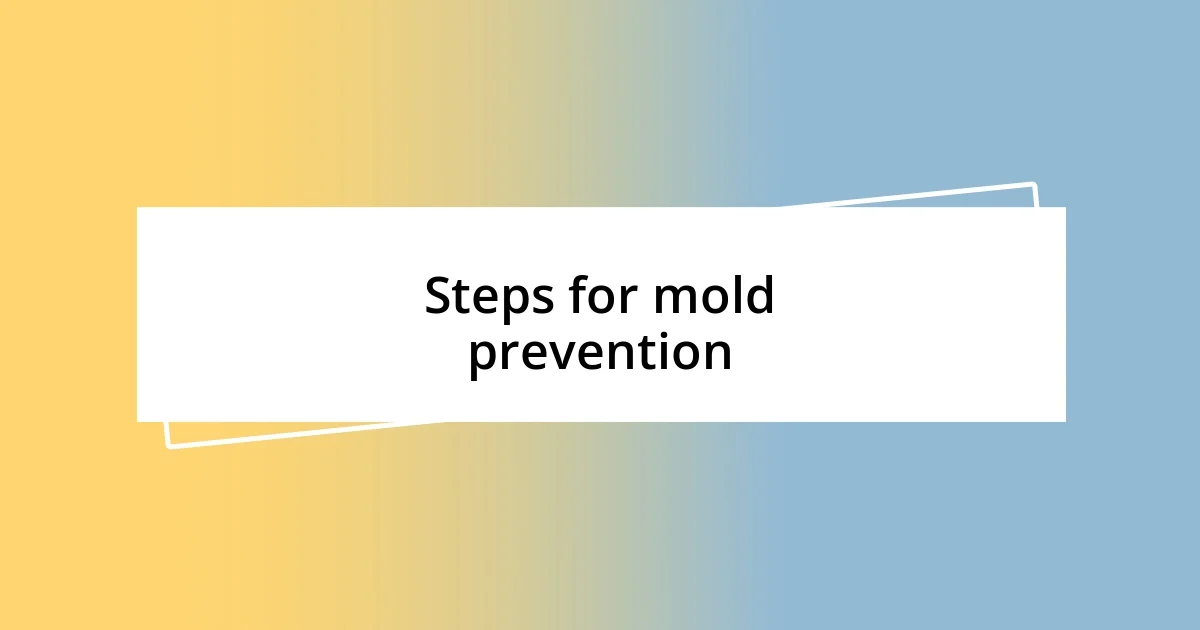 Steps for mold prevention