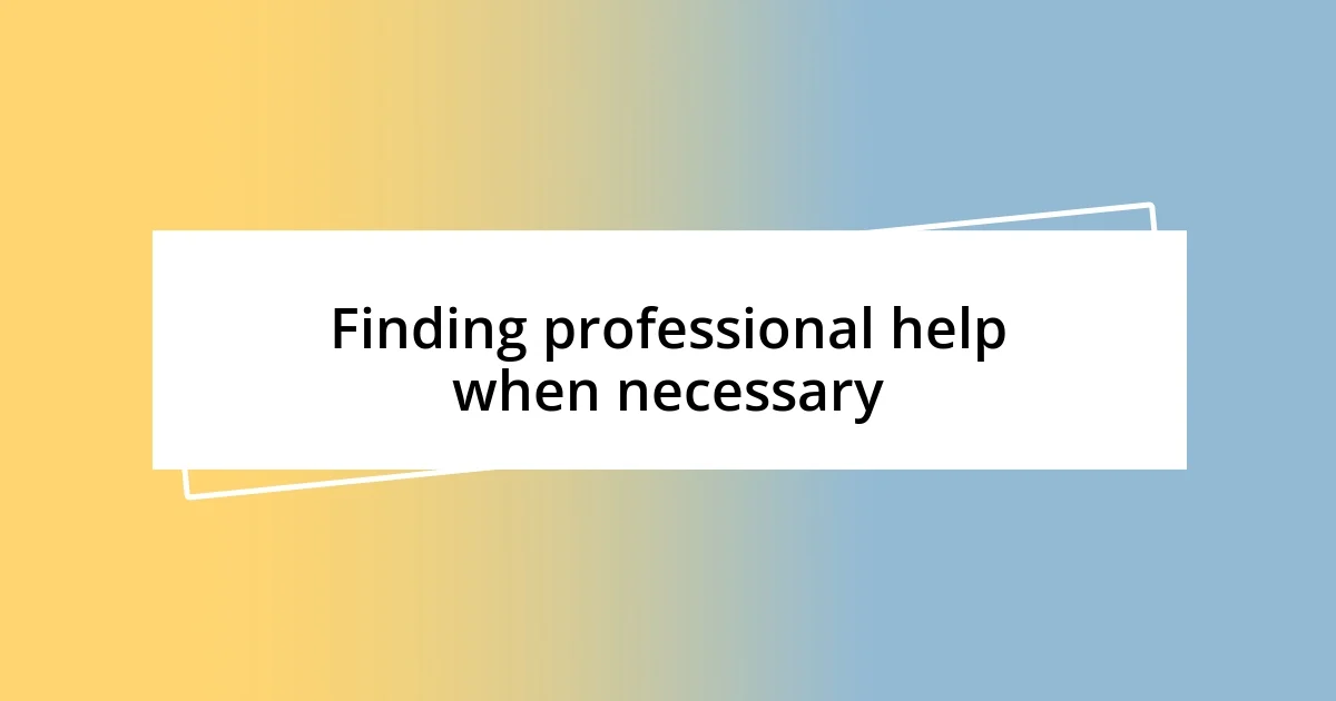 Finding professional help when necessary