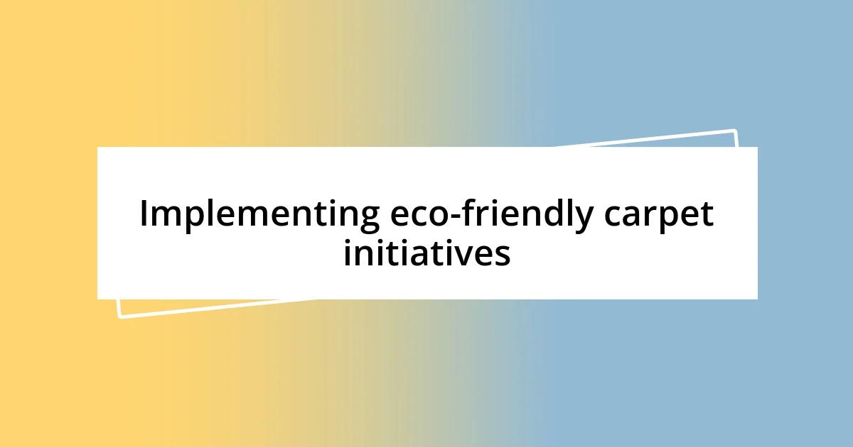 Implementing eco-friendly carpet initiatives