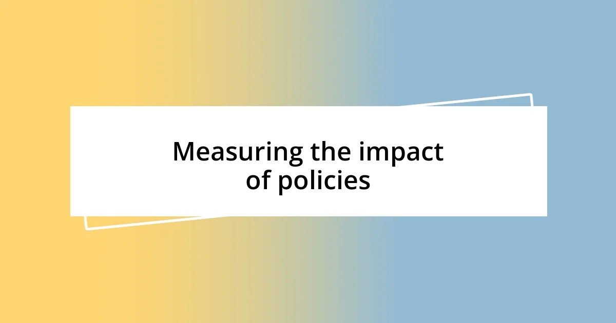 Measuring the impact of policies