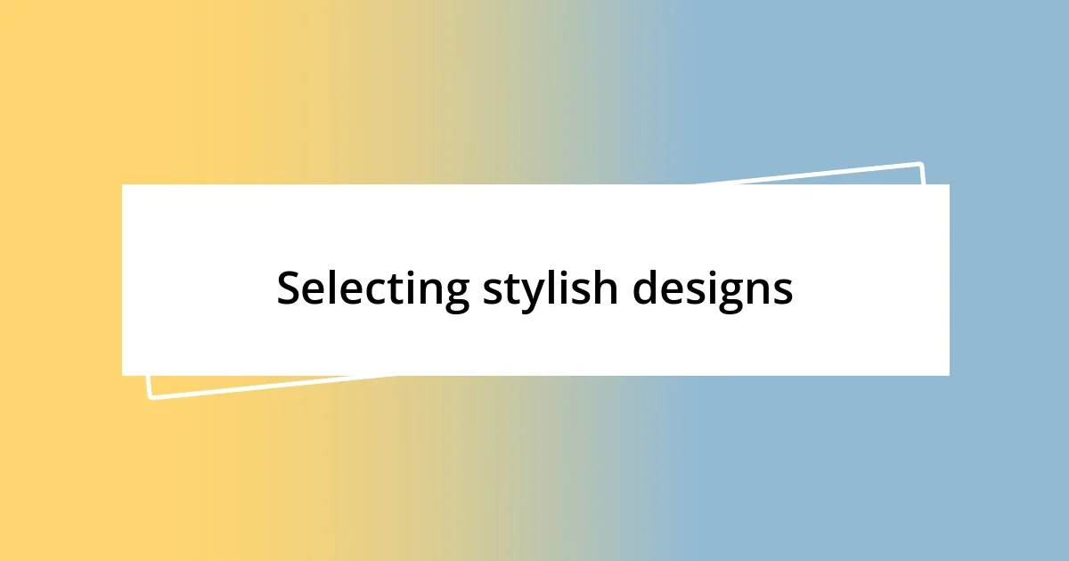 Selecting stylish designs