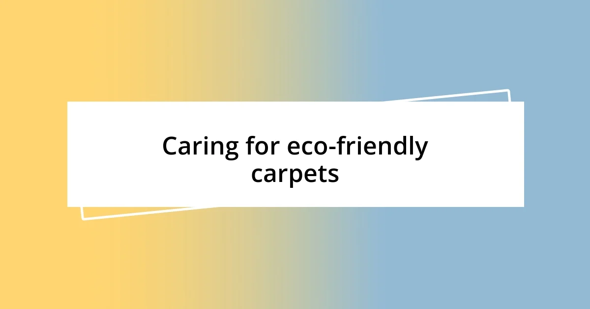 Caring for eco-friendly carpets