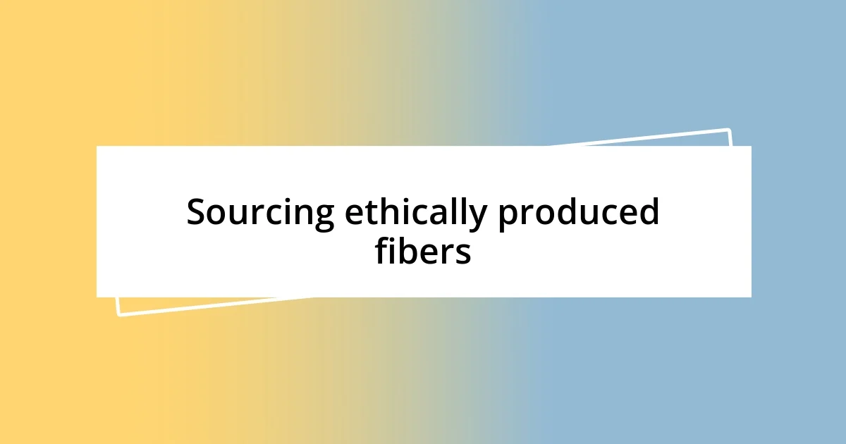 Sourcing ethically produced fibers