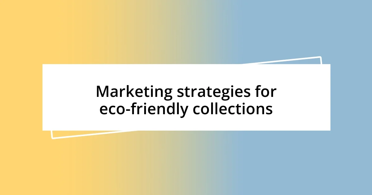 Marketing strategies for eco-friendly collections