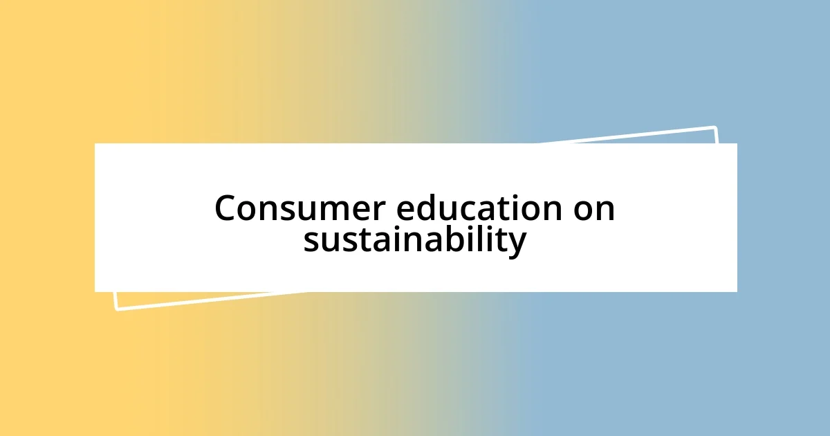 Consumer education on sustainability