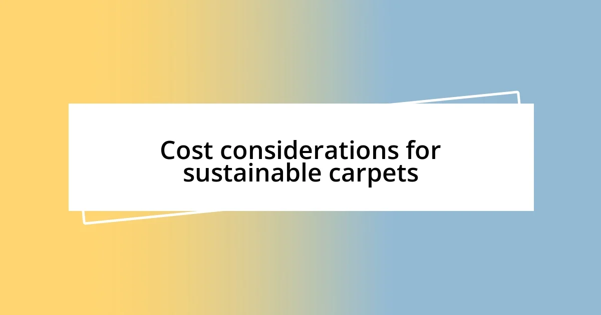 Cost considerations for sustainable carpets