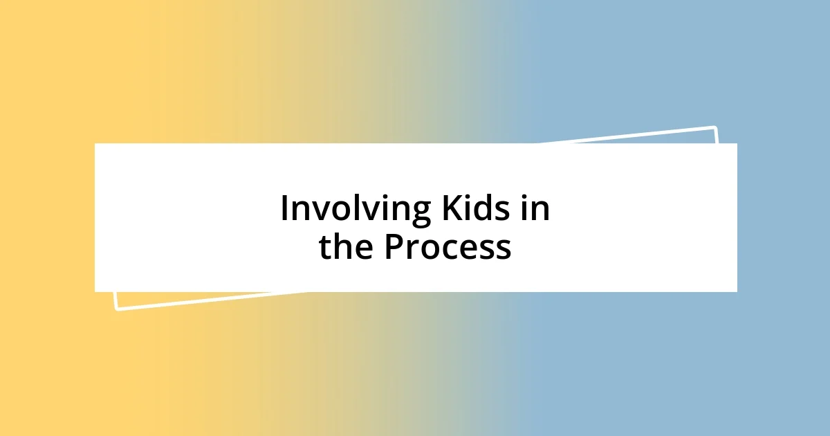 Involving Kids in the Process