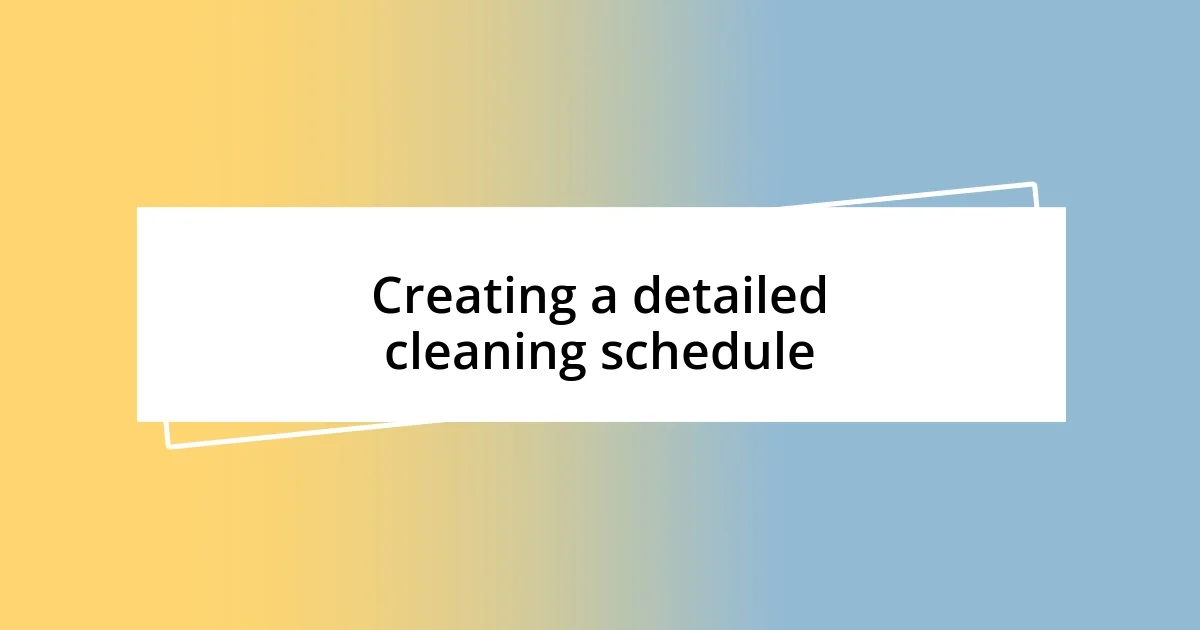 Creating a detailed cleaning schedule