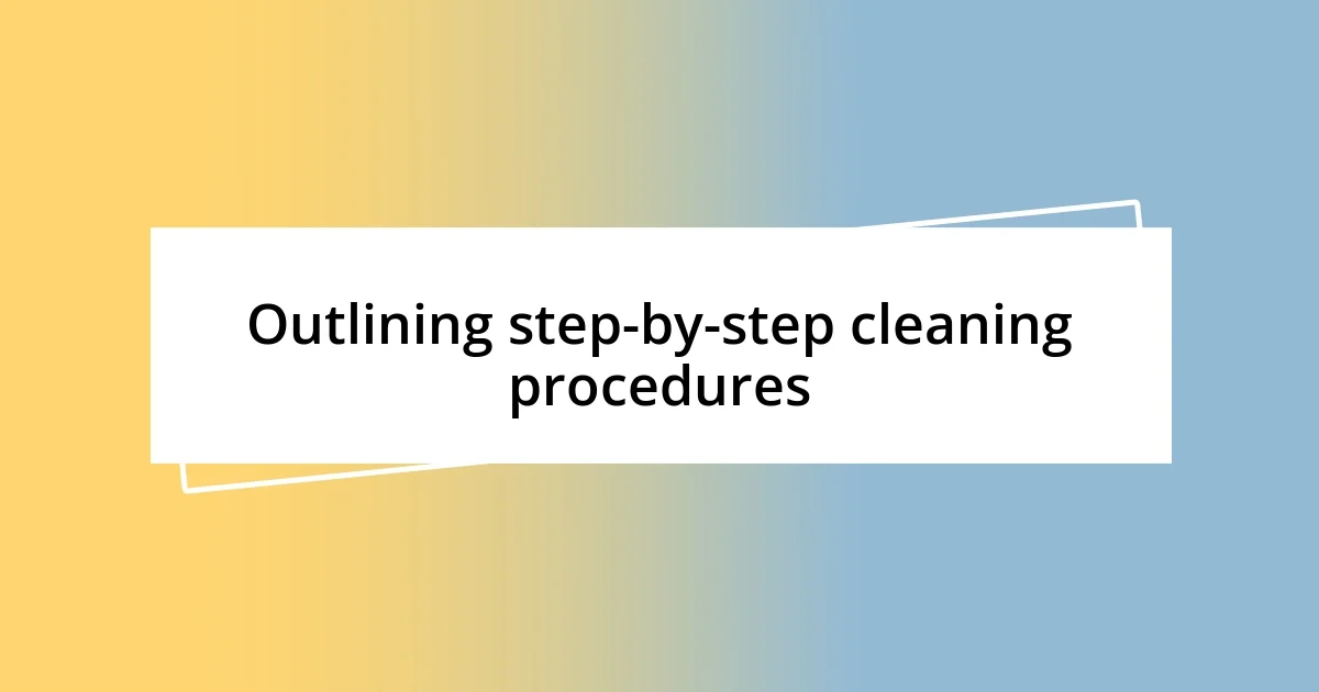 Outlining step-by-step cleaning procedures