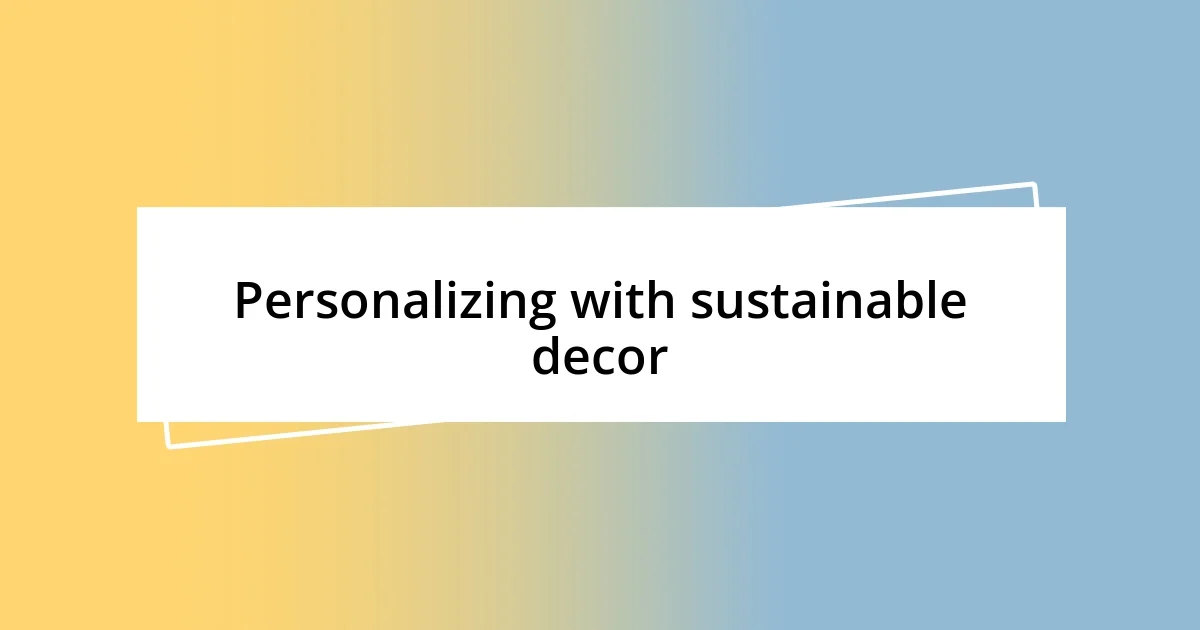 Personalizing with sustainable decor