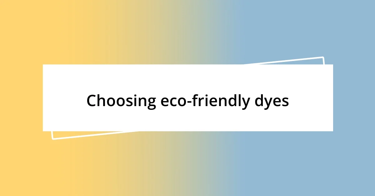 Choosing eco-friendly dyes