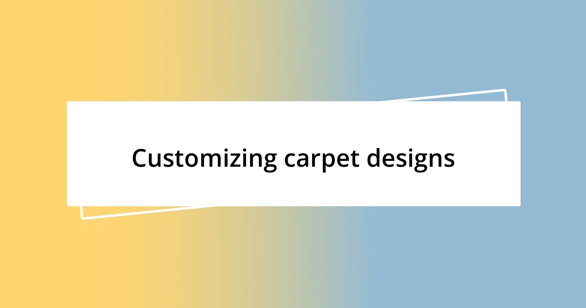 Customizing carpet designs